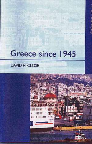 Greece since 1945: Politics, Economy and Society de David H. Close