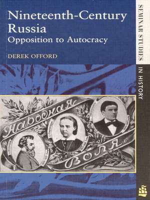 Nineteenth-Century Russia: Opposition to Autocracy de Derek Offord