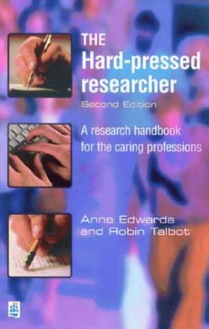 The Hard-pressed Researcher: A research handbook for the caring professions de Anne Edwards