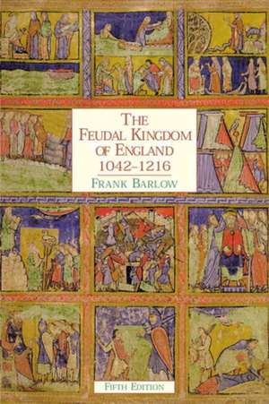 The Feudal Kingdom of England: 1042-1216 de Frank Barlow