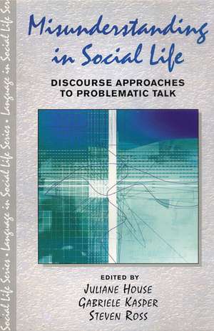 Misunderstanding in Social Life: Discourse Approaches to Problematic Talk de Juliane House