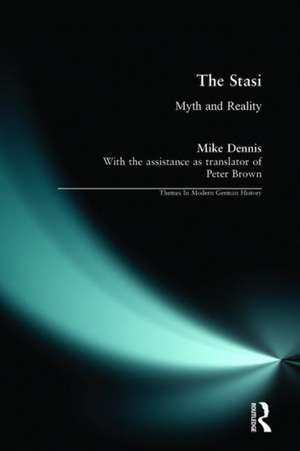 The Stasi: Myth and Reality de Mike Dennis