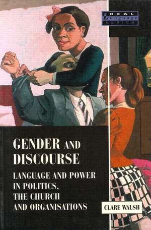 Gender and Discourse: Language and Power in Politics, the Church and Organisations de Clare Walsh