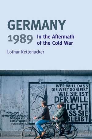 Germany 1989: In the Aftermath of the Cold War de Lothar Kettenacker