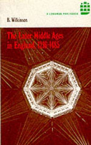 The Later Middle Ages in England 1216 - 1485 de Bertie Wilkinson