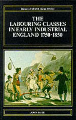 The Labouring Classes in Early Industrial England, 1750-1850 de John Rule