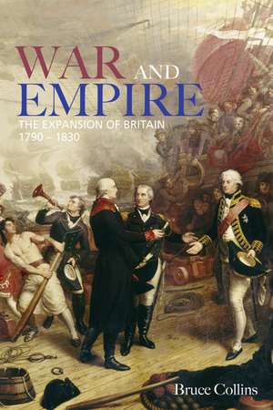 War and Empire: The Expansion of Britain, 1790-1830 de B. Collins