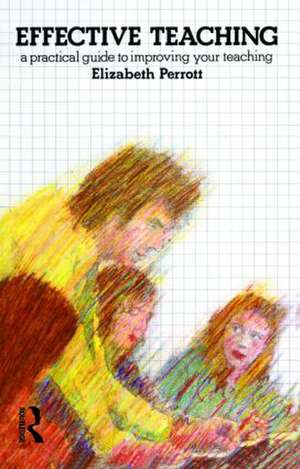 Effective Teaching: A Practical Guide to Improving Your Teaching de Elizabeth Perrott