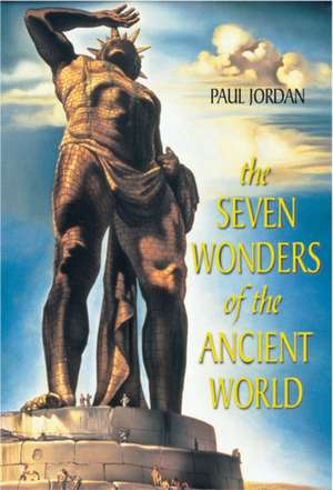 Seven Wonders of the Ancient World de Paul Jordan