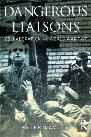 Dangerous Liaisons: Collaboration and World War Two de Peter Davies