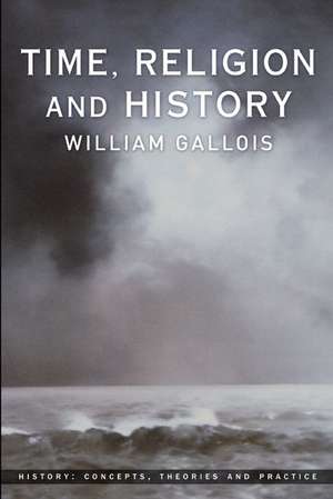 Time, Religion and History de William Gallois