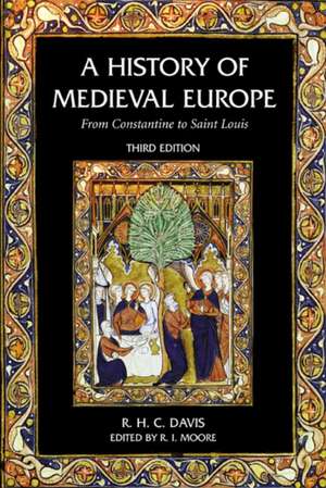 A History of Medieval Europe: From Constantine to Saint Louis de R. H. C. Davis