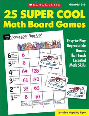 25 Super Cool Math Board Games: Easy-To-Play Reproducible Games That Teach Essential Math Skills de Lorraine Hopping Egan