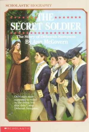 The Secret Soldier: The Story of Deborah Sampson de Ann McGovern