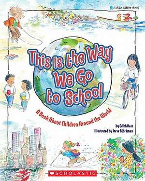 This Is the Way We Go to School: A Book about Children Around the World de Edith Baer