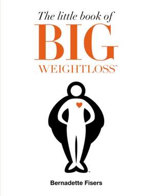 The Little Book of Big Weightloss de Bernadette Fisers