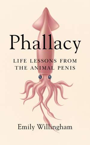 Phallacy: Life Lessons from the Animal Penis de Emily Willingham