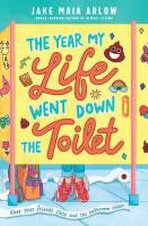 The Year My Life Went Down the Toilet de Jake Maia Arlow