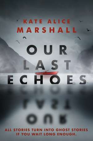 Our Last Echoes de Kate Alice Marshall
