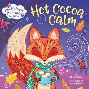 Mindfulness Moments for Kids: Hot Cocoa Calm de Kira Willey