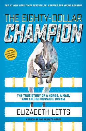 The Eighty-Dollar Champion (Adapted for Young Readers): The True Story of a Horse, a Man, and an Unstoppable Dream de Elizabeth Letts