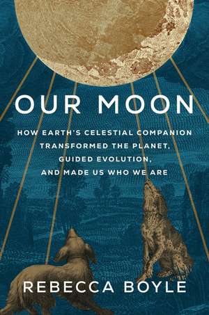 Our Moon de Rebecca Boyle