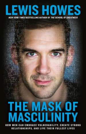 The Mask of Masculinity de Lewis Howes