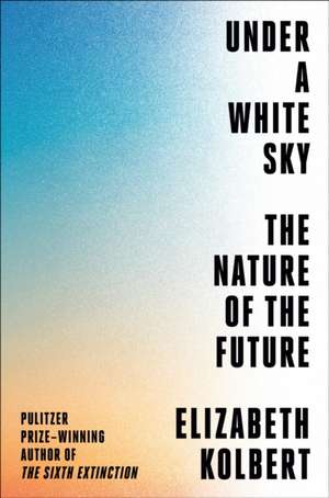 Under a White Sky de Elizabeth Kolbert