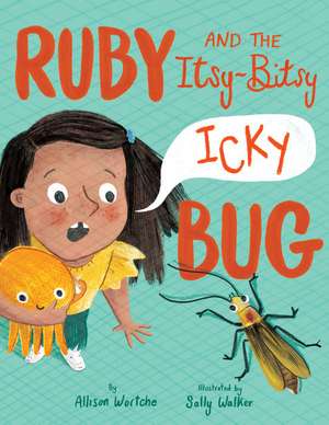 Ruby and the Itsy-Bitsy (Icky) Bug de Allison Wortche