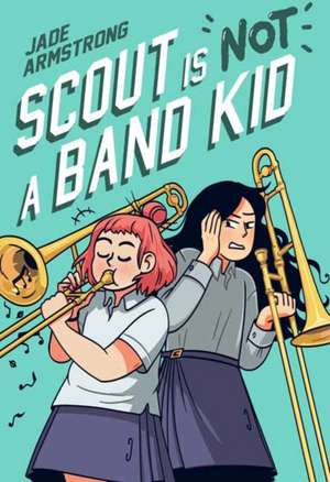 Scout Is Not a Band Kid de Jade Armstrong