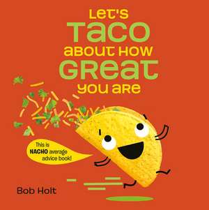 Let's Taco about How Great You Are de Bob Holt