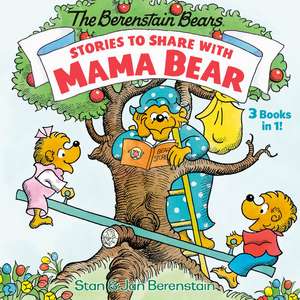 Stories to Share with Mama Bear (the Berenstain Bears): 3-Books-In-1 de Stan Berenstain