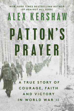 Patton's Prayer: A True Story of Courage, Faith, and Victory in World War II de Alex Kershaw