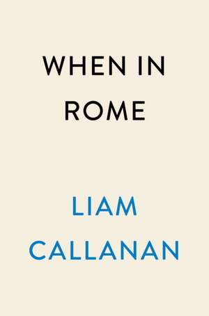 When in Rome de Liam Callanan