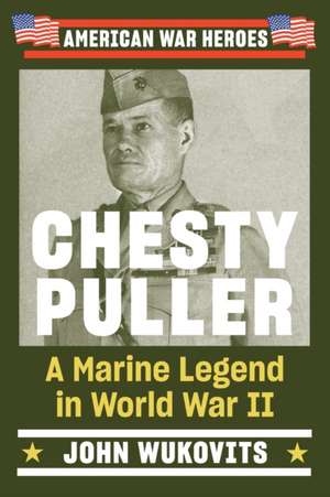 Chesty Puller: A Marine Legend in WW2 de John Wukovits