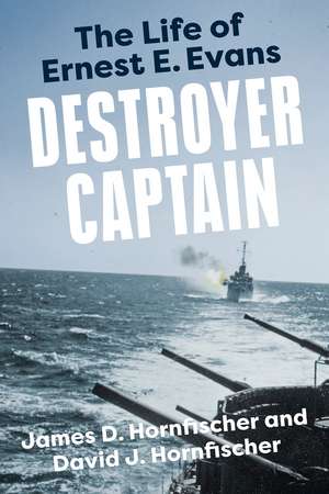 Destroyer Captain: The Life of Ernest E. Evans de James D. Hornfischer