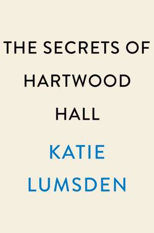 The Secrets of Hartwood Hall de Katie Lumsden