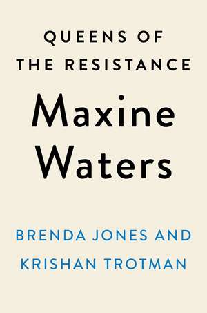 Queens of the Resistance: Maxine Waters: A Biography de Brenda Jones