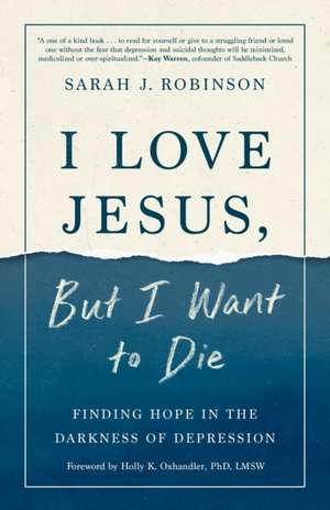 I Love Jesus, But I Want to Die de Sarah J Robinson