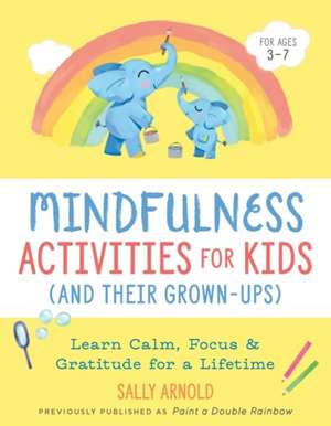 Mindfulness Activities for Kids (and Their Grown-Ups) de Sally Arnold