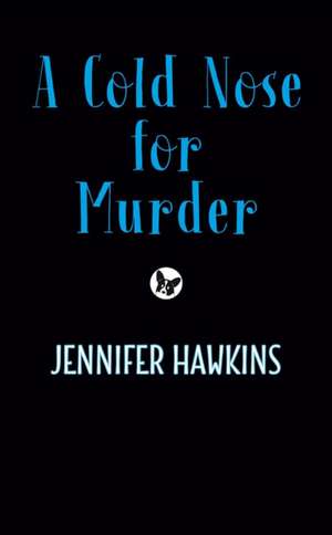 A Cold Nose for Murder de Jennifer Hawkins