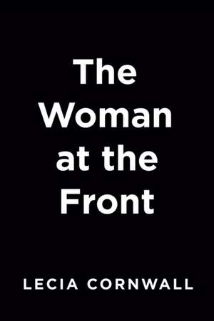 The Woman at the Front de Lecia Cornwall