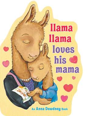 Llama Llama Loves His Mama de Anna Dewdney