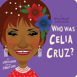 Who Was Celia Cruz?: A Who Was? Board Book de Lisbeth Kaiser