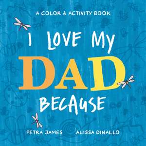 I Love My Dad Because: A Color & Activity Book de Petra James