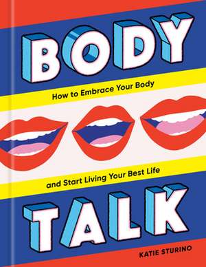 Body Talk: How to Embrace Your Body and Start Living Your Best Life de Katie Sturino