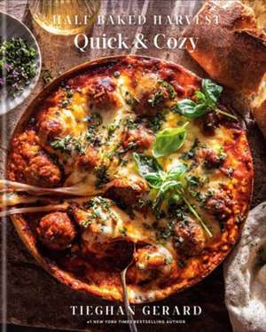 Half Baked Harvest Quick & Cozy: A Cookbook de Tieghan Gerard