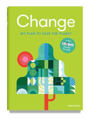 Change: A Journal: My Plan to Save the Planet de Wee Society