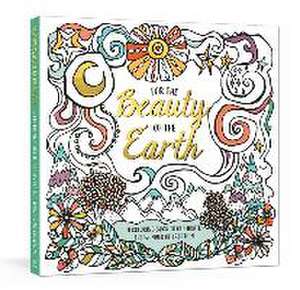 For the Beauty of the Earth: A Coloring Book to Celebrate the Wonder of Creation: A Nature Coloring Book de Ink &. Willow