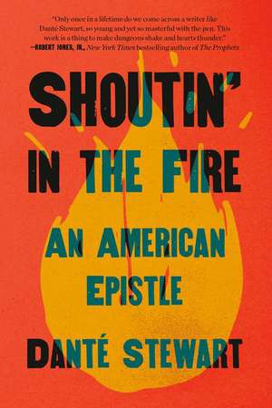 Shoutin' in the Fire: An American Epistle de Danté Stewart